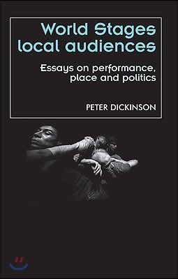 World Stages, Local Audiences: Essays on Performance, Place and Politics