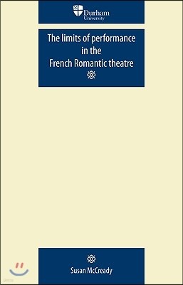 The Limits of Performance in the French Romantic Theatre