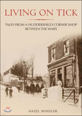 Amberley Pub Plc Living on Tick: Tales from a Huddersfield Corner Shop Between the Wars