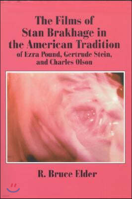 The Films of Stan Brakhage in the American Tradition of Ezra Pound, Gertrude Stein and Charles Olson