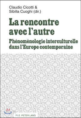 La rencontre avec l'autre: Phénoménologie interculturelle dans l'Europe contemporaine
