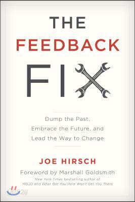 Feedback Fix: Dump the Past, Embrace the Future, and Lead the Way to Change