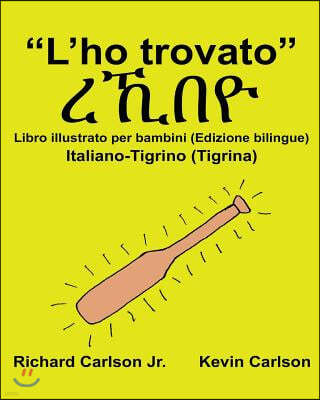 "L'ho trovato": Libro illustrato per bambini Italiano-Tigrino (Tigrina) (Edizione bilingue)