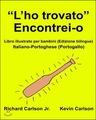 "L'ho Trovato" Encontrei-O: Libro Illustrato Per Bambini Italiano-Portoghese (Portogallo) (Edizione Bilingue)