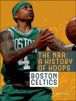 The Nba: A History of Hoops: Boston Celtics