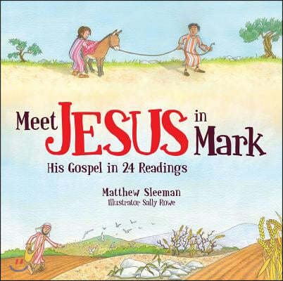 Meet Jesus in Mark: His Gospel in 24 Readings