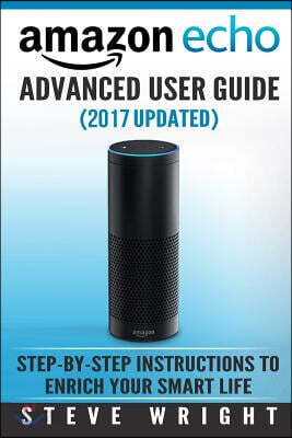 AMAZON ECHO AMAZON ECHO ADVANCED USER GUIDE 2017 UPDATED STEP BY STEP INSTRUCTIONS TO ENRICH YOUR SMART LIFE ECHO ECHO AMAZON ECHO USER MANUAL ALEXA AMAZON ECHO DOT AMAZON ECHO EBOOK PDF visual data 5