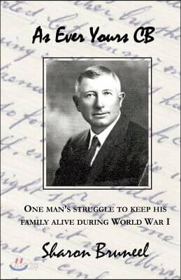 As Ever Yours CB: One Man's Struggle to Keep His Family Alive During World War I