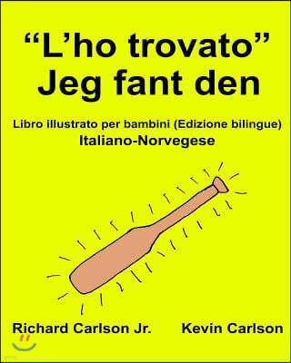 "L'ho trovato" Jeg fant den: Libro illustrato per bambini Italiano-Norvegese (Edizione bilingue)