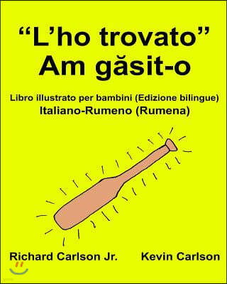 "L'ho trovato": Libro illustrato per bambini Italiano-Rumeno (Rumena) (Edizione bilingue)