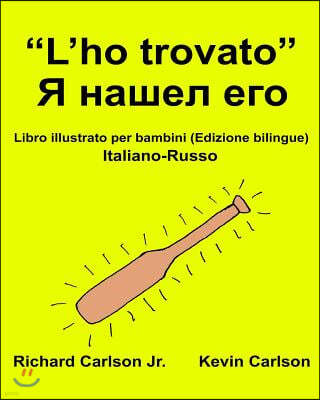 "L'ho Trovato": Libro Illustrato Per Bambini Italiano-Russo (Edizione Bilingue)