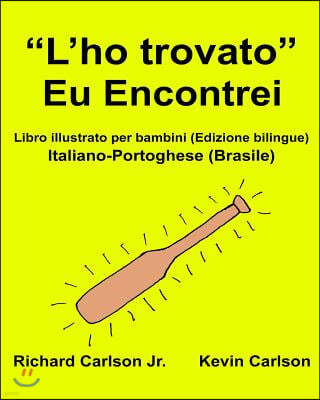 "L'ho trovato" Eu Encontrei: Libro illustrato per bambini Italiano-Portoghese (Brasile) (Edizione bilingue)
