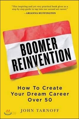 Boomer Reinvention: How to Create Your Dream Career Over 50