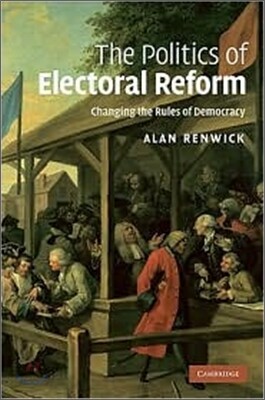 The Politics of Electoral Reform: Changing the Rules of Democracy
