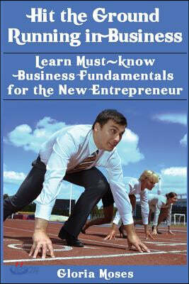Hit the Ground Running in Business: Learn Must-know Business