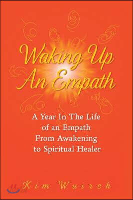 Waking Up an Empath: A Year in the Life of an Empath From Awakening to Spiritual Healer
