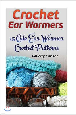 Crochet Ear Warmers: 15 Cute Ear Warmer Crochet Patterns