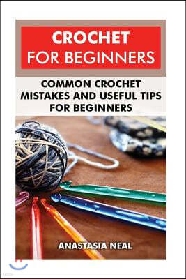 Crochet For Beginners: Common Crochet Mistakes and Useful Tips For Beginners