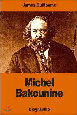 Michel Bakounine: une ebauche de biographie