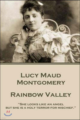 Lucy Maud Montgomery - Rainbow Valley: "She looks like an angel but she is a holy terror for mischief."