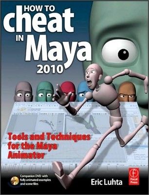 How to Cheat in Maya 2010: Tools and Techniques for the Maya Animator [With DVD ROM]