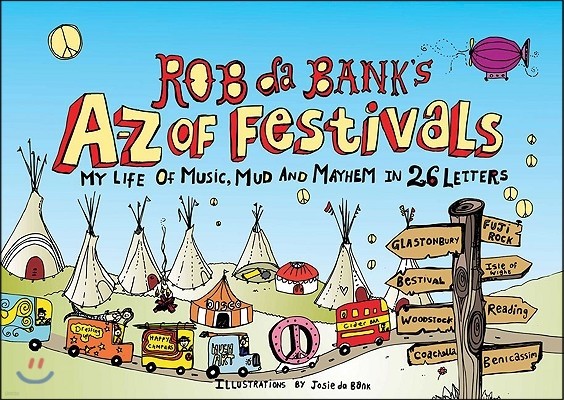 Rob Da Bank's A-Z of Festivals: My Festival Life in 26 Letters