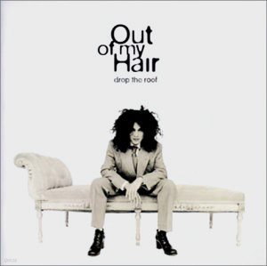 Out of My Hair - Drop The Roof (Japan 수입)