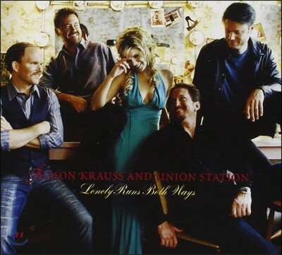 Alison Krauss and Union Station (앨리슨 크라우스, 유니온 스테이션) - Lonely Runs Both Ways