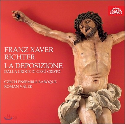 Roman Valek 프란츠 크사머 리히터: 오라토리오 '예수 그리스도를 십자가에서 내림' (Franz Xaver Richter: La Deposizione dalla Croce di Gesu Cristo) 로만 발레크, 체코 앙상블 바로크