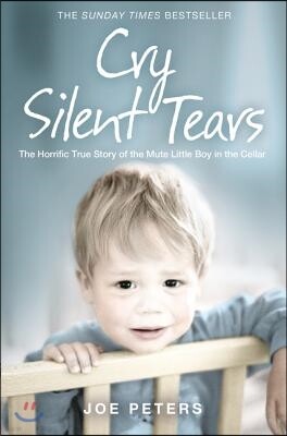Harper Element Cry Silent Tears: The Horrific True Story of the Mute Little Boy in the Cellar