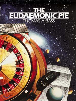 The Eudaemonic Pie: The Bizarre True Story of How a Band of Physicists and Computer Wizards Took On Las Vegas