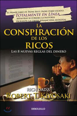 La Conspiracion de Los Ricos / Rich Dad's Conspiracy of the Rich: The 8 New Rule S of Money: Las 8 Nuevas Reglas del Dinero