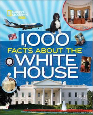 1,000 Facts about the White House