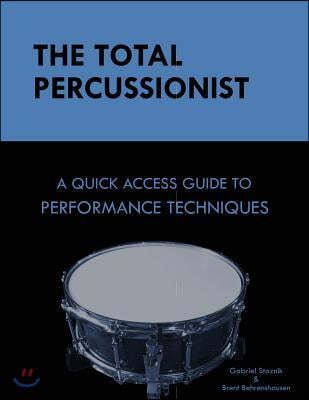 The Total Percussionist: A Quick Access Guide to Performance Techniques