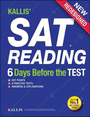 Kallis' SAT Reading - 6 Days Before the Test: (College SAT Prep + Study Guide Book for the New SAT