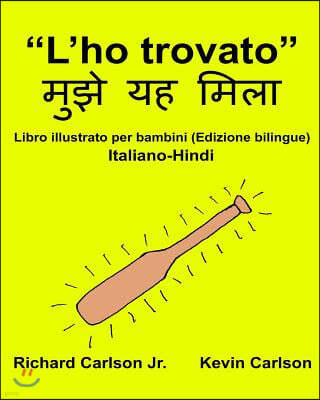 "l'ho Trovato": Libro Illustrato Per Bambini Italiano-Hindi (Edizione Bilingue)