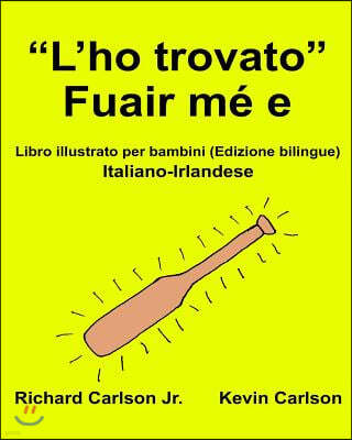 "L'ho trovato" Fuair m? e: Libro illustrato per bambini Italiano-Irlandese (Edizione bilingue)