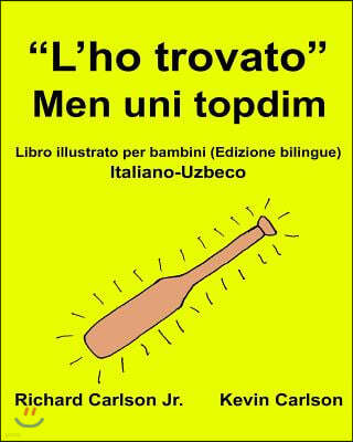 "L'ho trovato" Men uni topdim: Libro illustrato per bambini Italiano-Uzbeco (Edizione bilingue)