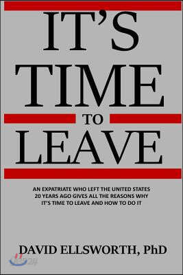 It's Time to Leave: An expatriate who left the United States 20 years ago gives all the reasons why it's time to leave and how to do it.