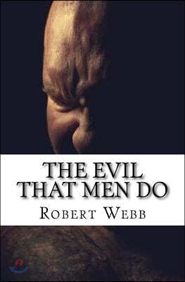 The Evil That Men Do