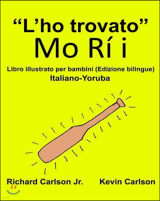 "L'ho trovato": Libro illustrato per bambini Italiano-Yoruba (Edizione bilingue)