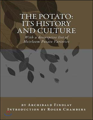 The Potato: Its History and Culture: With a Descriptive List of Heirloom Potato Varieties