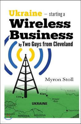 Ukraine, Starting a Wireless Business by Two Guys From Cleveland