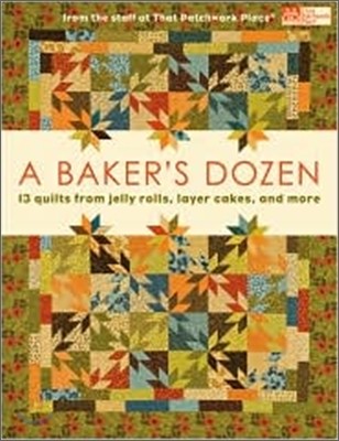 A Baker's Dozen: 13 Quilts from Jelly Rolls, Layer Cakes, and More