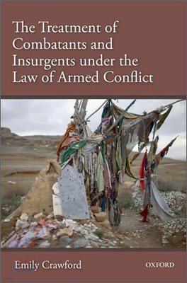 The Treatment of Combatants and Insurgents under the Law of Armed Conflict