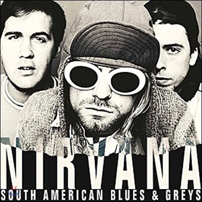 Nirvana (Kurt Cobain) — Nirvana (너바나) - South American Blues & Greys: Buenos Aires 1993 앨범 커버