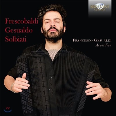 Francesco Gesualdi ڹߵ / ˵ / ֺƼ: ڵ  (Frescobaldi / Gesualdo / Solbiati: Music On Accordion) ü ˵