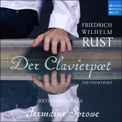 Jermaine Sprosse 프리드리히 빌헬름 루스트: 키보드 작품집 (The Piano Poet - Friedrich Wilhelm Rust: Keyboard Works) 예르마이네 슈프로세 [포르테피아노, 클라비코드 연주]