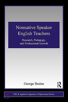 Nonnative Speaker English Teachers: Research, Pedagogy, and Professional Growth