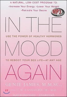 In the Mood Again: Use the Power of Healthy Hormones to Reboot Your Sex Life--At Any Age